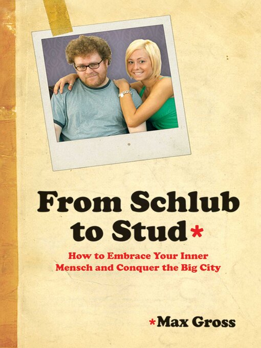 Title details for From Schlub to Stud: How to Embrace Your Inner Mensch and Conquer the Big City by Max Gross - Wait list